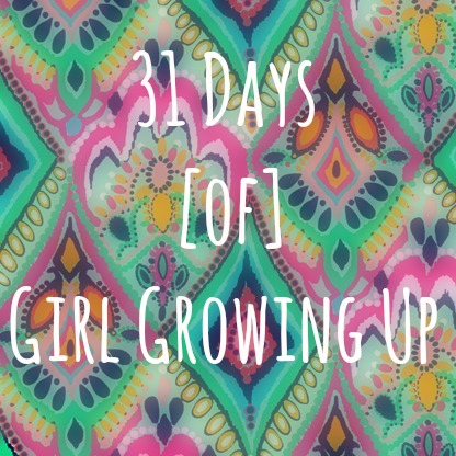 31 days of girl growing up